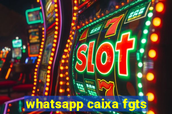 whatsapp caixa fgts